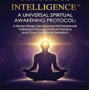ONSCIOUS INTELLIGENCE™: A Universal Spiritual Awakening Protocol: A Seven-Stage Developmental Framework Validated Through Clinical Practice and Cross-Traditional Research